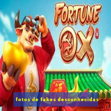 fotos de fakes desconhecidas